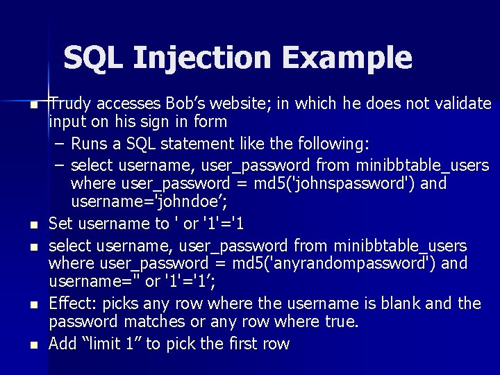 SQL Injection Example n n n Trudy accesses Bob’s website; in which he does