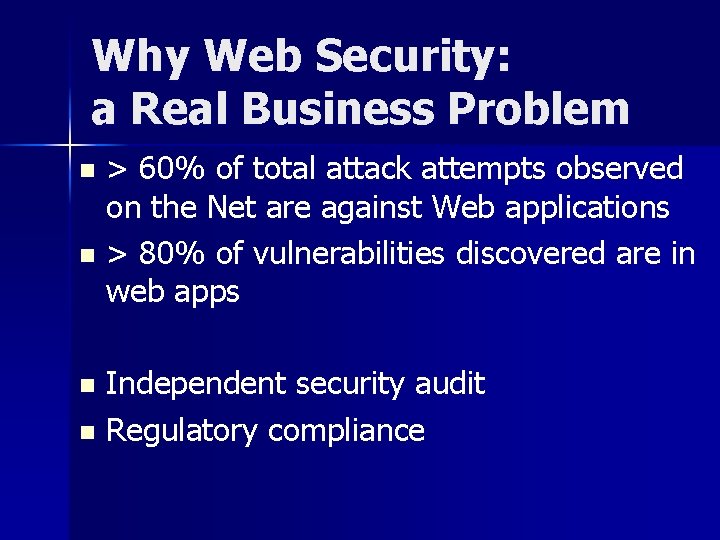 Why Web Security: a Real Business Problem > 60% of total attack attempts observed