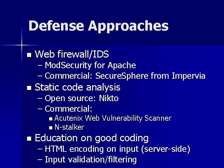 Defense Approaches n Web firewall/IDS – Mod. Security for Apache – Commercial: Secure. Sphere