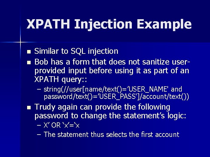 XPATH Injection Example n n Similar to SQL injection Bob has a form that