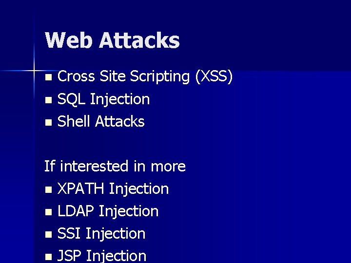 Web Attacks Cross Site Scripting (XSS) n SQL Injection n Shell Attacks n If