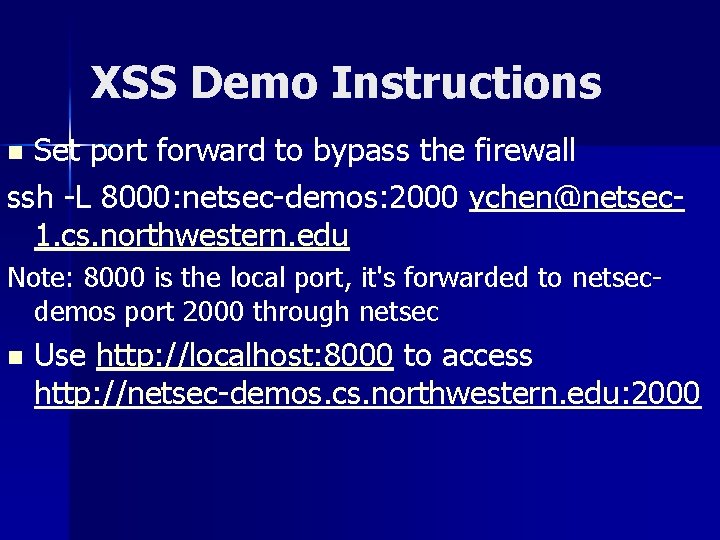 XSS Demo Instructions Set port forward to bypass the firewall ssh -L 8000: netsec-demos: