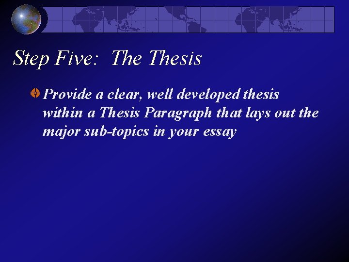 Step Five: Thesis Provide a clear, well developed thesis within a Thesis Paragraph that Step Five: Thesis Provide a clear, well developed thesis within a Thesis Paragraph that
