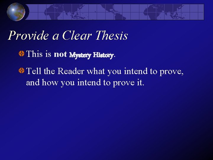 Provide a Clear Thesis This is not Mystery History. Tell the Reader what you Provide a Clear Thesis This is not Mystery History. Tell the Reader what you