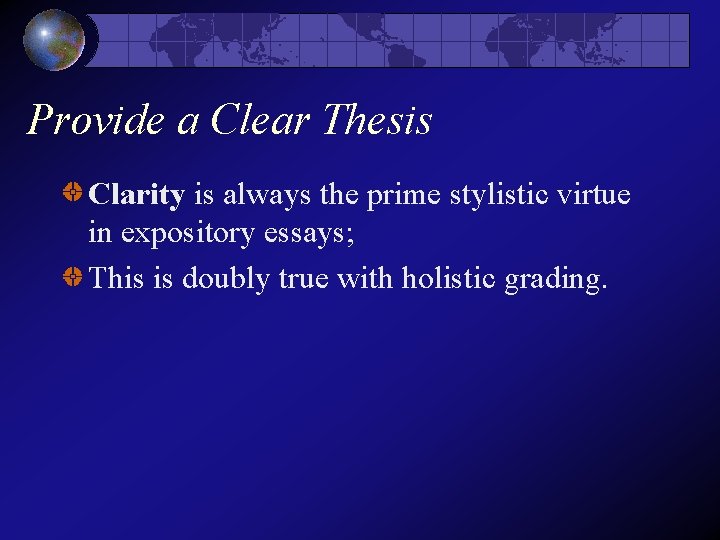 Provide a Clear Thesis Clarity is always the prime stylistic virtue in expository essays; Provide a Clear Thesis Clarity is always the prime stylistic virtue in expository essays;