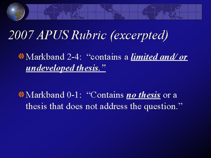 2007 APUS Rubric (excerpted) Markband 2 -4: “contains a limited and/ or undeveloped thesis. 2007 APUS Rubric (excerpted) Markband 2 -4: “contains a limited and/ or undeveloped thesis.