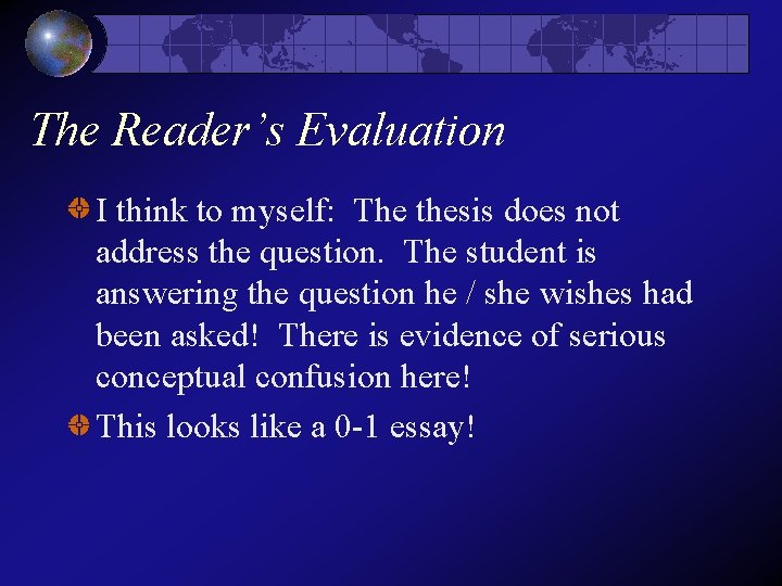 The Reader’s Evaluation I think to myself: The thesis does not address the question. The Reader’s Evaluation I think to myself: The thesis does not address the question.