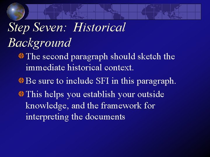 Step Seven: Historical Background The second paragraph should sketch the immediate historical context. Be Step Seven: Historical Background The second paragraph should sketch the immediate historical context. Be