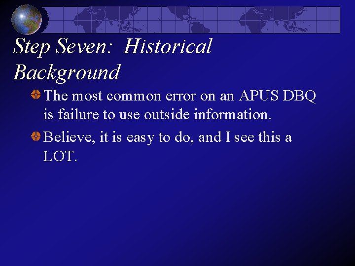 Step Seven: Historical Background The most common error on an APUS DBQ is failure Step Seven: Historical Background The most common error on an APUS DBQ is failure