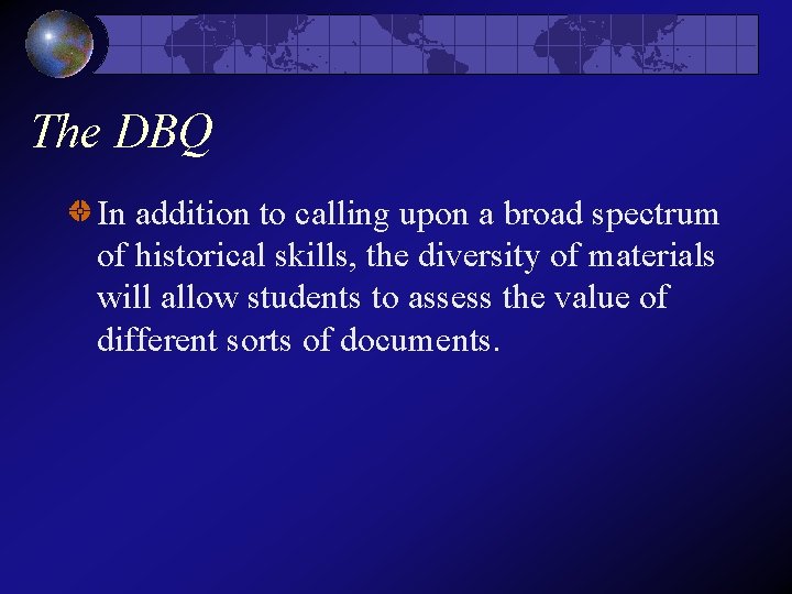 The DBQ In addition to calling upon a broad spectrum of historical skills, the The DBQ In addition to calling upon a broad spectrum of historical skills, the