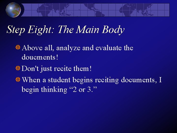 Step Eight: The Main Body Above all, analyze and evaluate the doucments! Don't just Step Eight: The Main Body Above all, analyze and evaluate the doucments! Don't just