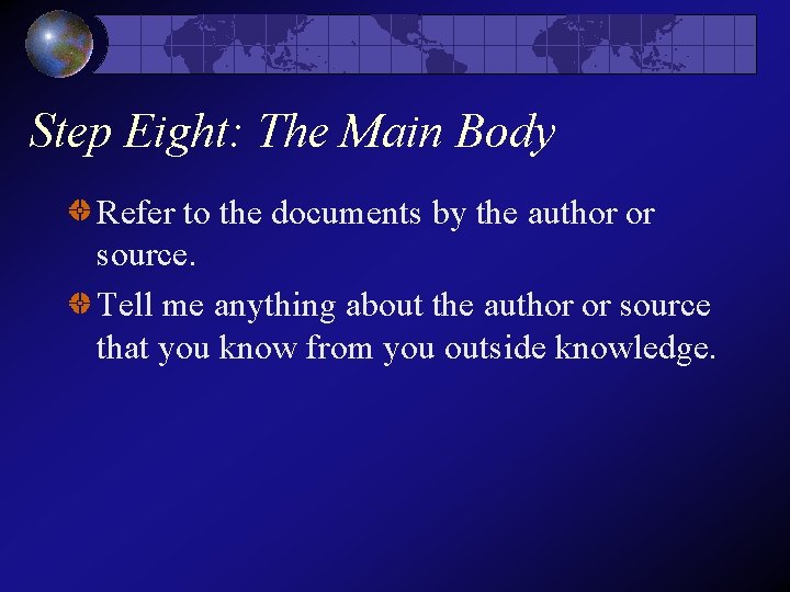 Step Eight: The Main Body Refer to the documents by the author or source. Step Eight: The Main Body Refer to the documents by the author or source.