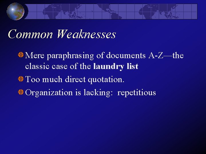 Common Weaknesses Mere paraphrasing of documents A-Z—the classic case of the laundry list Too Common Weaknesses Mere paraphrasing of documents A-Z—the classic case of the laundry list Too