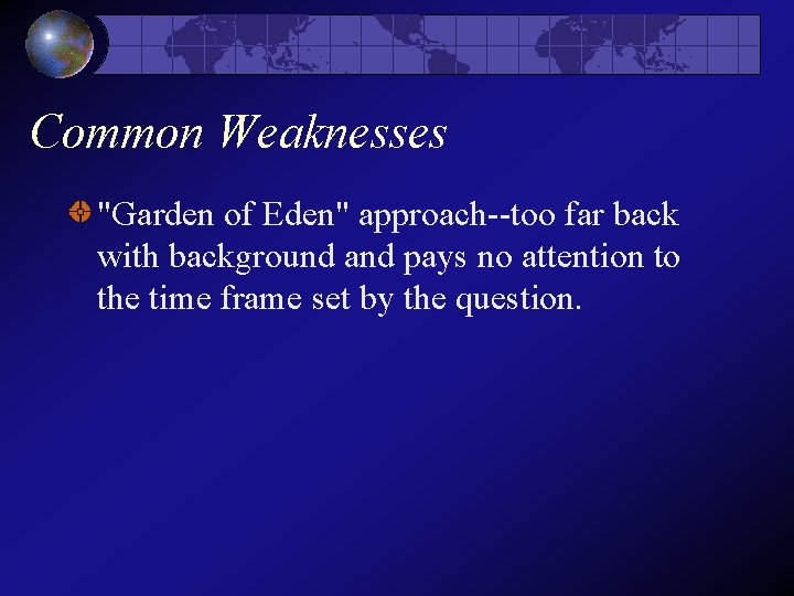 Common Weaknesses "Garden of Eden" approach--too far back with background and pays no attention Common Weaknesses "Garden of Eden" approach--too far back with background and pays no attention