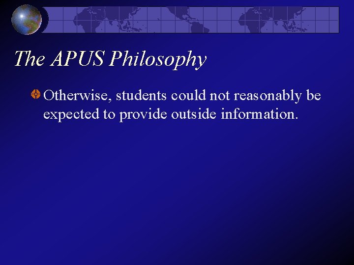 The APUS Philosophy Otherwise, students could not reasonably be expected to provide outside information. The APUS Philosophy Otherwise, students could not reasonably be expected to provide outside information.