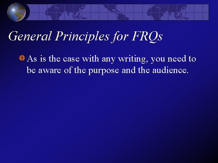 General Principles for FRQs As is the case with any writing, you need to General Principles for FRQs As is the case with any writing, you need to