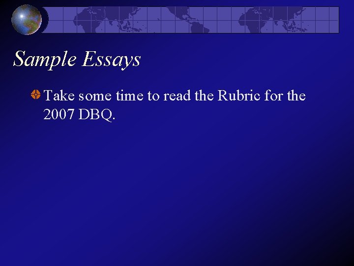 Sample Essays Take some time to read the Rubric for the 2007 DBQ.  Sample Essays Take some time to read the Rubric for the 2007 DBQ.