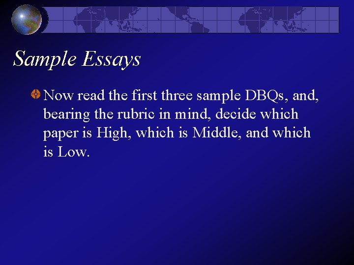 Sample Essays Now read the first three sample DBQs, and, bearing the rubric in Sample Essays Now read the first three sample DBQs, and, bearing the rubric in
