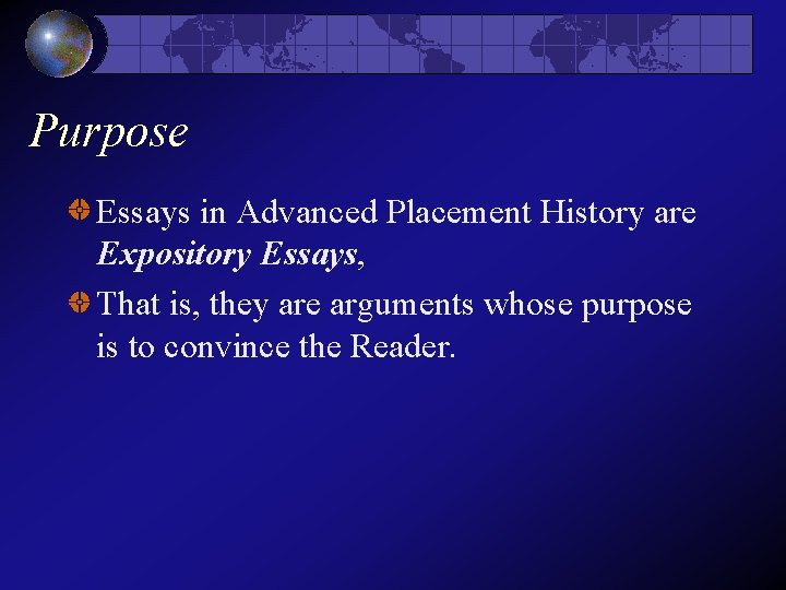 Purpose Essays in Advanced Placement History are Expository Essays, That is, they are arguments Purpose Essays in Advanced Placement History are Expository Essays, That is, they are arguments