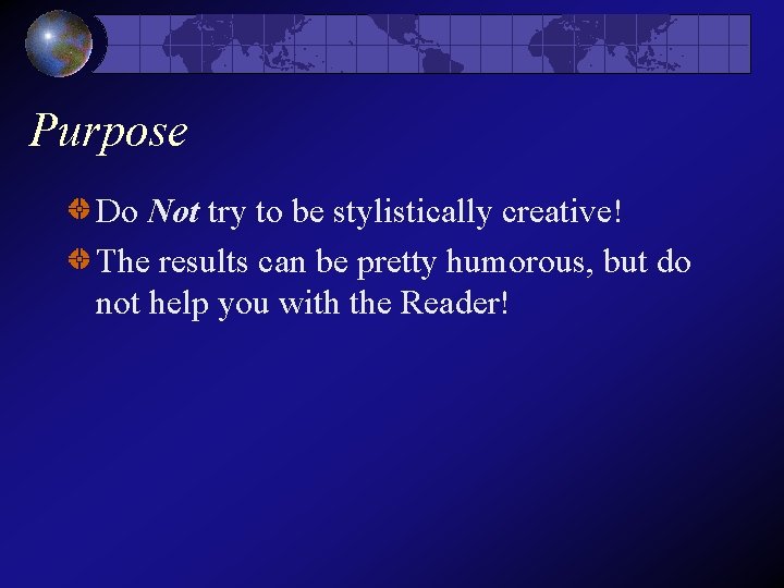 Purpose Do Not try to be stylistically creative! The results can be pretty humorous, Purpose Do Not try to be stylistically creative! The results can be pretty humorous,