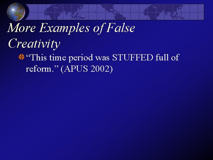 More Examples of False Creativity “This time period was STUFFED full of reform. ” More Examples of False Creativity “This time period was STUFFED full of reform. ”