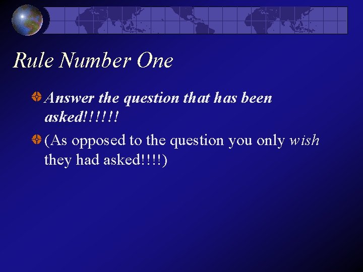 Rule Number One Answer the question that has been asked!!!!!! (As opposed to the Rule Number One Answer the question that has been asked!!!!!! (As opposed to the