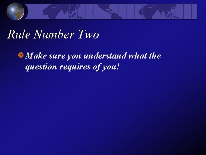 Rule Number Two Make sure you understand what the question requires of you!  Rule Number Two Make sure you understand what the question requires of you!