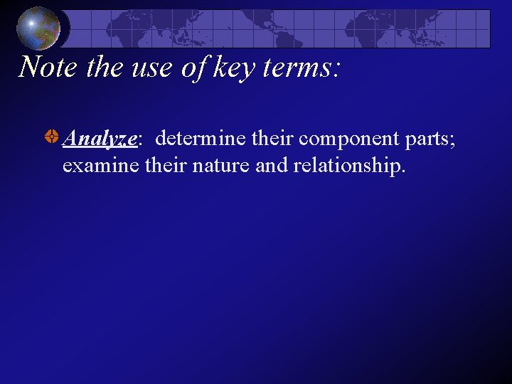 Note the use of key terms: Analyze: determine their component parts; examine their nature Note the use of key terms: Analyze: determine their component parts; examine their nature