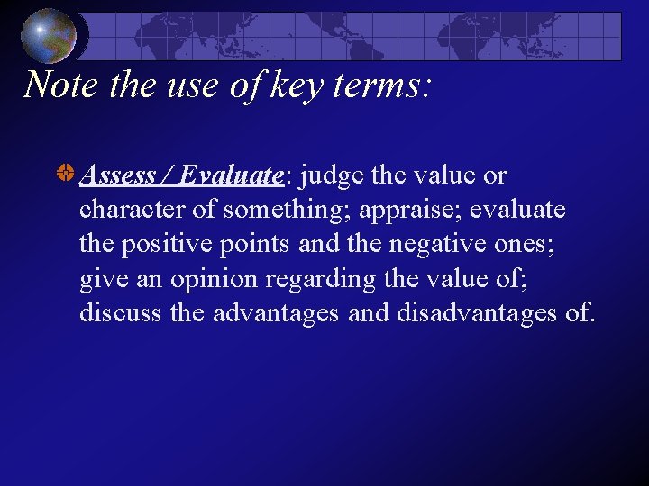 Note the use of key terms: Assess / Evaluate: judge the value or character Note the use of key terms: Assess / Evaluate: judge the value or character