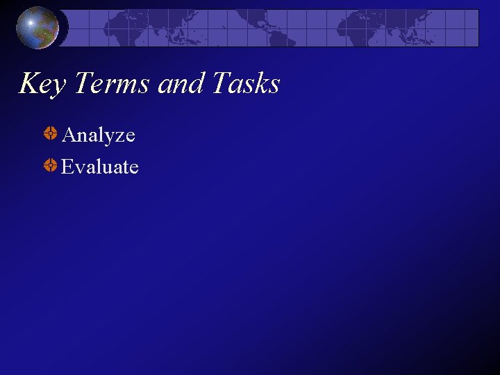 Key Terms and Tasks Analyze Evaluate  Key Terms and Tasks Analyze Evaluate