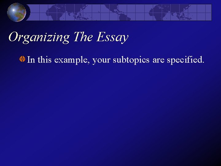 Organizing The Essay In this example, your subtopics are specified.  Organizing The Essay In this example, your subtopics are specified.