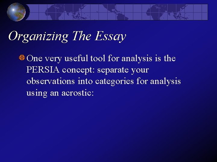Organizing The Essay One very useful tool for analysis is the PERSIA concept: separate Organizing The Essay One very useful tool for analysis is the PERSIA concept: separate