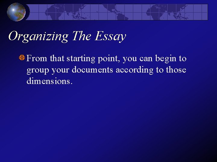 Organizing The Essay From that starting point, you can begin to group your documents Organizing The Essay From that starting point, you can begin to group your documents