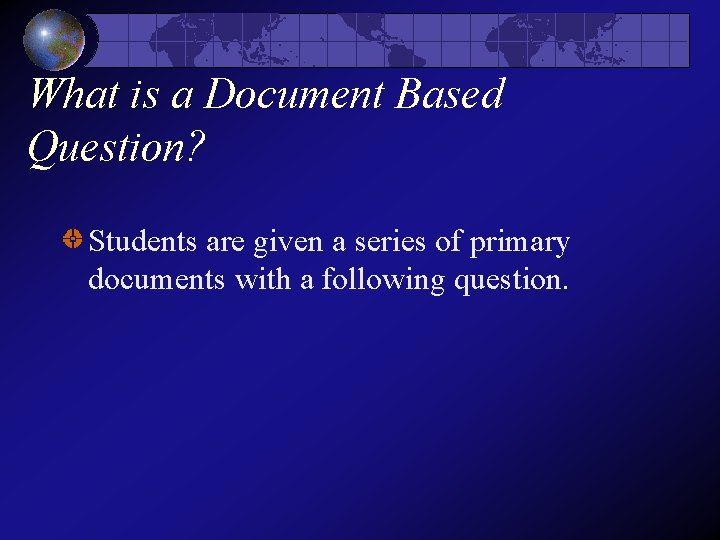 What is a Document Based Question? Students are given a series of primary documents What is a Document Based Question? Students are given a series of primary documents