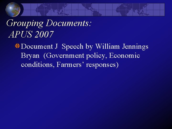 Grouping Documents: APUS 2007 Document J Speech by William Jennings Bryan (Government policy, Economic Grouping Documents: APUS 2007 Document J Speech by William Jennings Bryan (Government policy, Economic