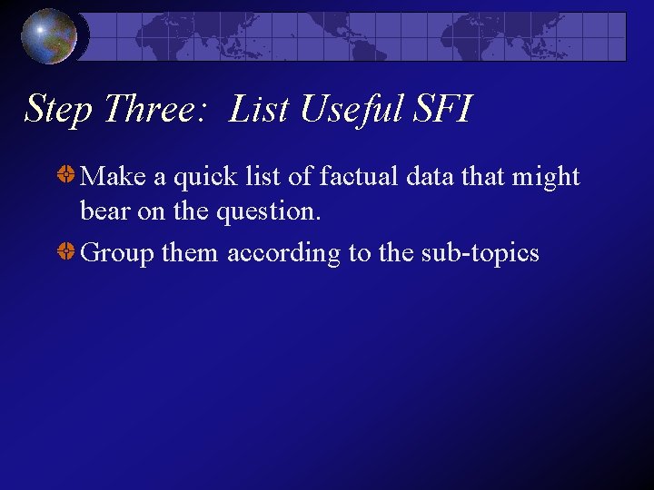 Step Three: List Useful SFI Make a quick list of factual data that might Step Three: List Useful SFI Make a quick list of factual data that might