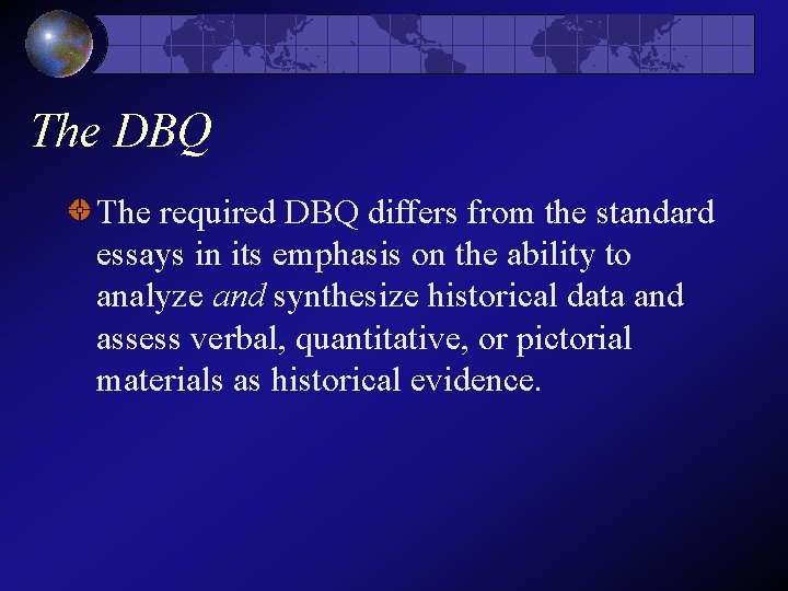 The DBQ The required DBQ differs from the standard essays in its emphasis on The DBQ The required DBQ differs from the standard essays in its emphasis on