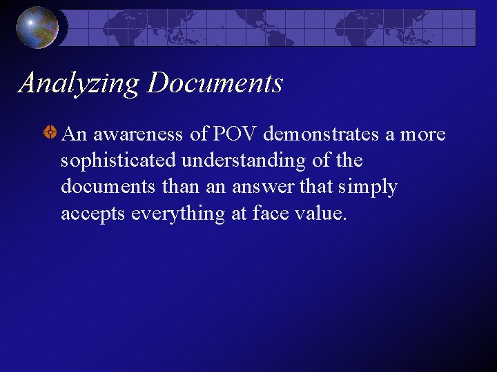 Analyzing Documents An awareness of POV demonstrates a more sophisticated understanding of the documents Analyzing Documents An awareness of POV demonstrates a more sophisticated understanding of the documents