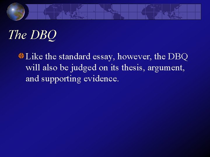 The DBQ Like the standard essay, however, the DBQ will also be judged on The DBQ Like the standard essay, however, the DBQ will also be judged on