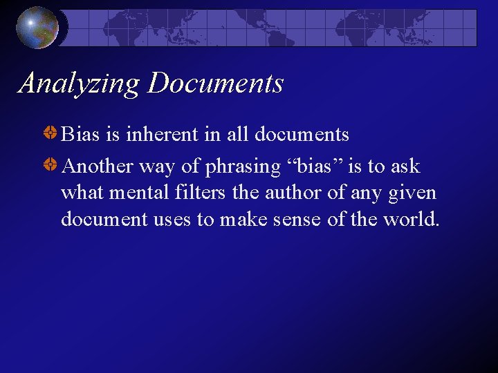 Analyzing Documents Bias is inherent in all documents Another way of phrasing “bias” is Analyzing Documents Bias is inherent in all documents Another way of phrasing “bias” is