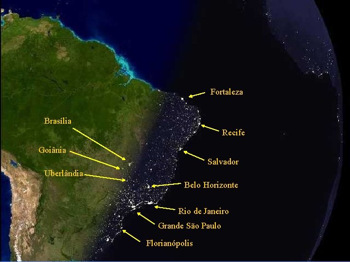 Fortaleza Brasília Recife Goiânia Salvador Uberlândia Belo Horizonte Rio de Janeiro Grande São Paulo