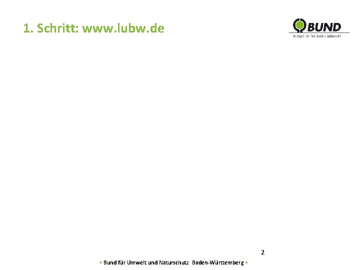 1. Schritt: www. lubw. de 2 • Bund für Umwelt und Naturschutz Baden-Württemberg •