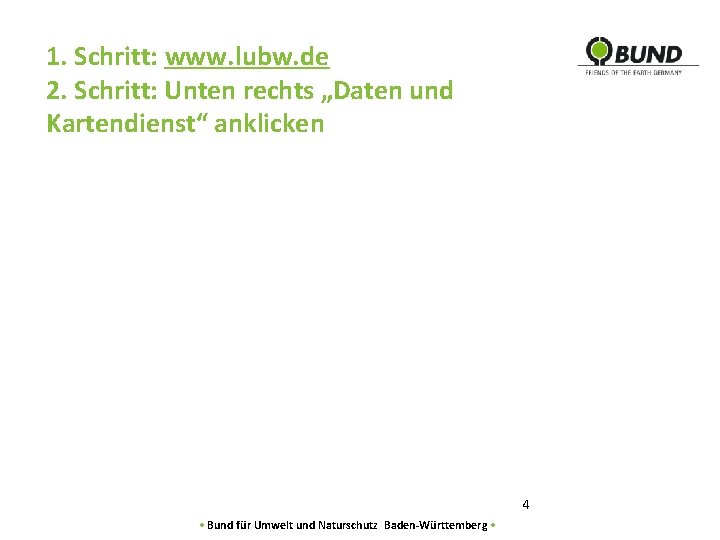 1. Schritt: www. lubw. de 2. Schritt: Unten rechts „Daten und Kartendienst“ anklicken 4