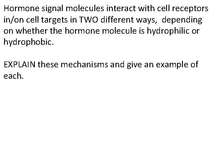 Hormone signal molecules interact with cell receptors in/on cell targets in TWO different ways,