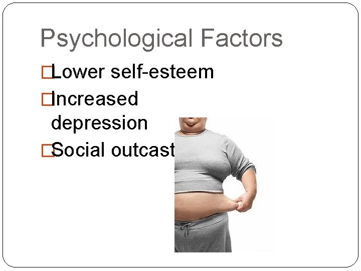 Psychological Factors �Lower self-esteem �Increased depression �Social outcasts 