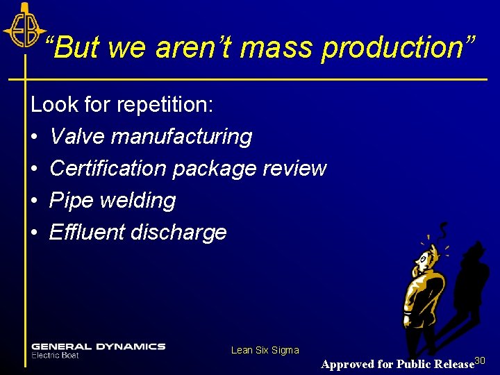 “But we aren’t mass production” Look for repetition: • Valve manufacturing • Certification package “But we aren’t mass production” Look for repetition: • Valve manufacturing • Certification package
