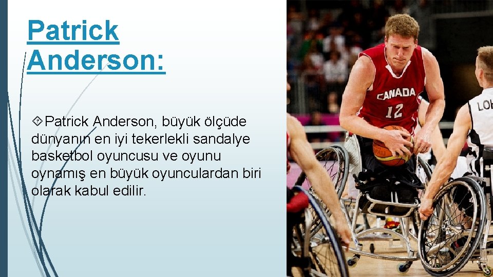 Patrick Anderson: Patrick Anderson, büyük ölçüde dünyanın en iyi tekerlekli sandalye basketbol oyuncusu ve