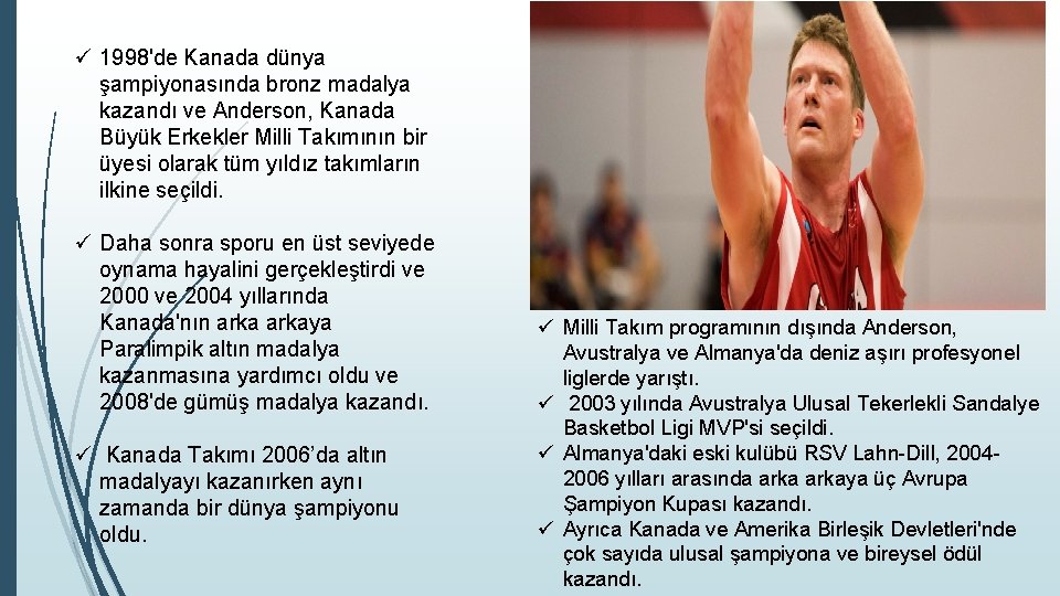 ü 1998'de Kanada dünya şampiyonasında bronz madalya kazandı ve Anderson, Kanada Büyük Erkekler Milli