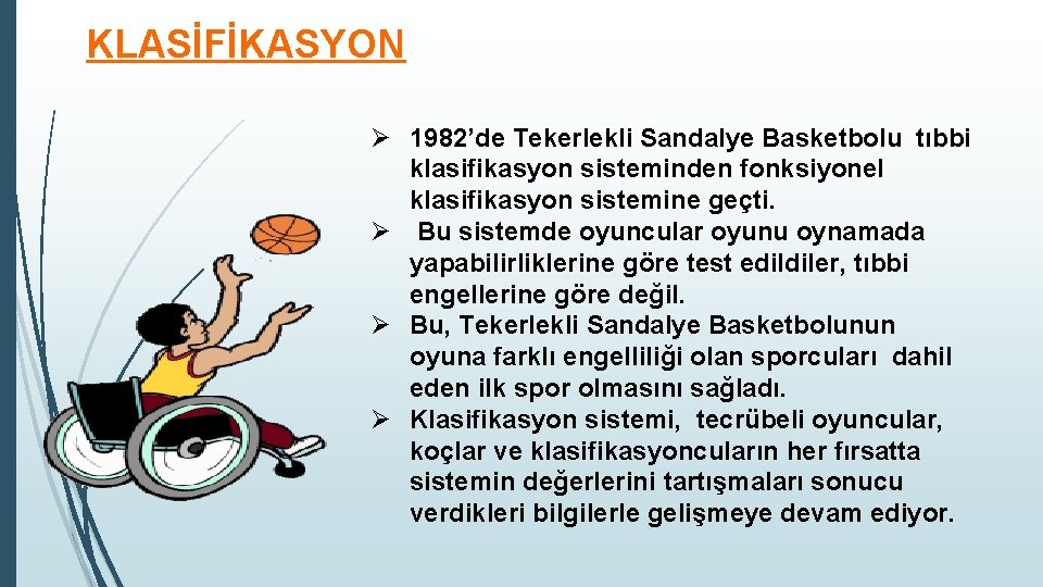 KLASİFİKASYON Ø 1982’de Tekerlekli Sandalye Basketbolu tıbbi klasifikasyon sisteminden fonksiyonel klasifikasyon sistemine geçti. Ø